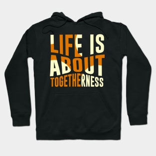 Life is about Togetherness Hoodie